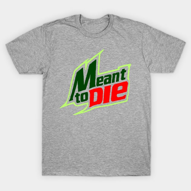 Meant 2 Die T-Shirt by VisualTrashN'Treasure